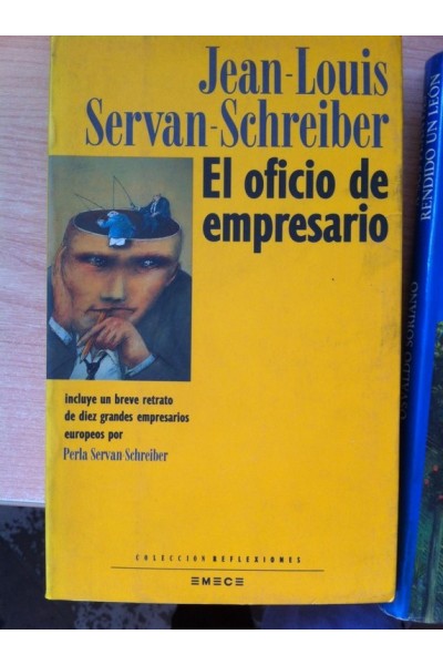EL OFICIO DE EMPRESARIO. Incluye un Breve Retrato de Diez Grandes Empresarios Europeos por Perla Servan-Schreiber